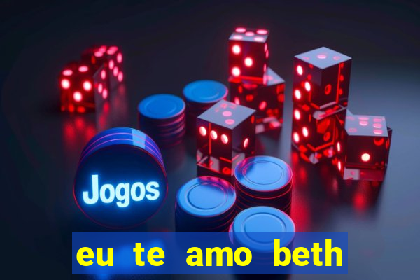 eu te amo beth cooper 2